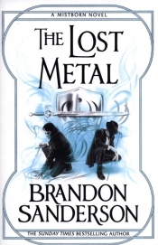 The Lost Metal - Brandon Sanderson