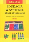 Edukacja w systemie Marii Montessori. Wybrane obszary kształcenia. Tom 1-2 Guz Sabina