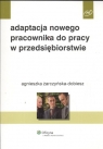 Adaptacja nowego pracownika do pracy w przedsiębiorstwie  Dobiesz Żarczyńska Agnieszka