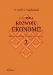 Historia rozwoju ekonomii Tom 2 Od idei socjalistycznych do historyzmu - Bochenek Mirosław