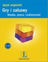 Gry i zabawy. Język angielski - Nauka, praca, codzienność