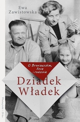 Dziadek Władek. O Broniewskim, Ance i rodzinie (duże litery) - Zawistowska Ewa