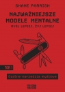  Najważniejsze modele mentalne. Tom 1. Ogólne narzędzia myślowe