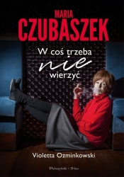 Maria Czubaszek. W coś trzeba nie wierzyć - Violetta Ozminkowski