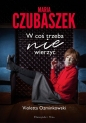 Maria Czubaszek. W coś trzeba nie wierzyć - Violetta Ozminkowski