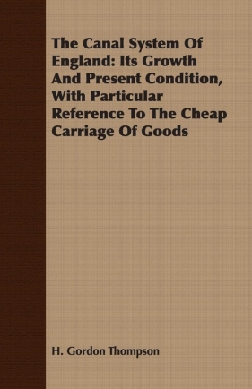 The Canal System Of England - Thompson H. Gordon