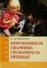 Dehumanizacja człowieka i humanizacja zwierząt  Śledzianowski Jan
