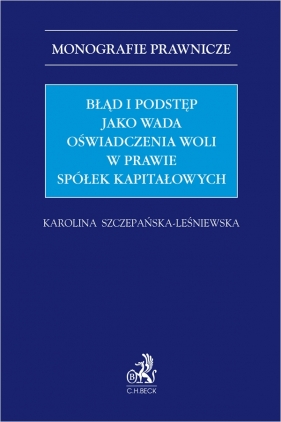 Błąd i podstęp jako wada oświadczenia woli w prawie spółek kapitałowych - Karolina Szczepańska-Leśniewska