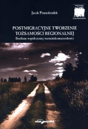 Postmigracyjne tworzenie tożsamości regionalnej. - Jacek Poniedziałek