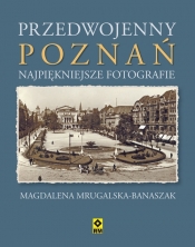 Przedwojenny Poznań - Mrugalska-Banaszak Magdalena