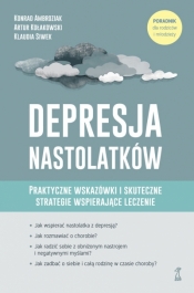 Depresja nastolatków. Praktyczne wskazówki i skuteczne strategie wspierające leczenie - Konrad Ambroziak, Klaudia Siwek, Artur Kołakowski