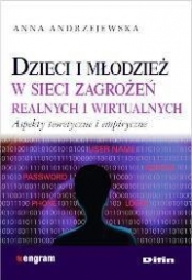 Dzieci i młodzież w sieci zagrożeń realnych i wirtualnych (Uszkodzona okładka) - Andrzejewska Anna