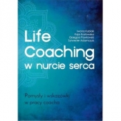 Life Coaching w nurcie serca. Pomysły i wskazówki w pracy coacha - Kubiak Iwona, Kozłowska Kaja, Pawłowski Grzegorz, Adamczuk Sylwester