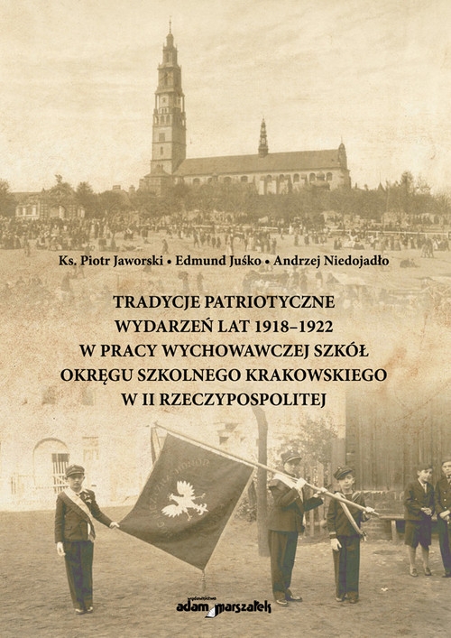 Tradycje patriotyczne wydarzeń lat 1918-1922 w pracy wychowawczej szkół Okręgu Szkolnego Krakowskiego w II Rzeczypospolitej