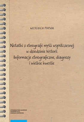 Notatki z etnografii myśli współczesnej w dziedzinie historii - Piasek Wojciech