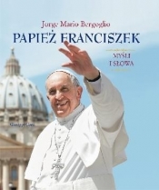 Papież Franciszek. Myśli i słowa - Jorge Mario Bergoglio