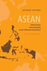 ASEAN. Odwzorowanie Unii Europejskiej w Azji Południowo-Wschodniej? Jan Tkaczyński