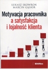 Motywacja pracownika a satysfakcja i lojalność klienta Łukasz Skowron, Marcin Gąsior