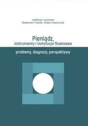 Pieniądz, instrumenty i instytucje finansowe - Adam Adamczyk, Sławomir Franek