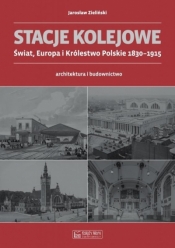 Stacje kolejowe. Europa i Królestwo Pol. do 1915r. - Jarosław Zieliński