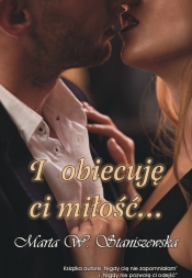 I obiecuję ci miłość... - Marta W. Staniszewska