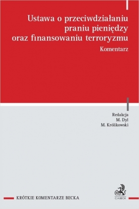 Ustawa o przeciwdziałaniu praniu pieniędzy oraz finansowaniu terroryzmu. Komentarz - adw. Mierzejewski Maciej, Kruszyńska Joanna , prof. UW<br /><br />Autor: adw. Arkadiusz Górski, dr hab. Michał Królikowski, prof. UW, dr hab. Marcin Dyl, Krzykwa Katarzyna , Lewandowska Klaudia, r.pr. Marcin Marczuk, adw. Sątowska-Strycharczyk Paulina, adw. Strycharczyk Łukasz, adw. Świątek Łukasz