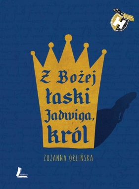 Z Bożej łaski Jadwiga król - Zuzanna Orlińska