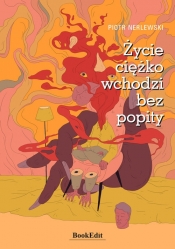 Życie ciężko wchodzi bez popity