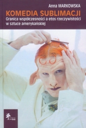 Komedia Sublimacji Granica współczesności a etos rzeczywistości w sztuce amerykańskiej