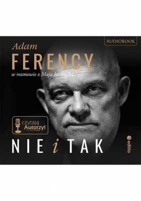 Nie i Tak Adam Ferency w rozmowie z Mają Jaszewską (Audiobook) - Ferency Adam, Jaszewska Maja