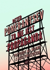 To nie jest propaganda - Peter Pomerantsev