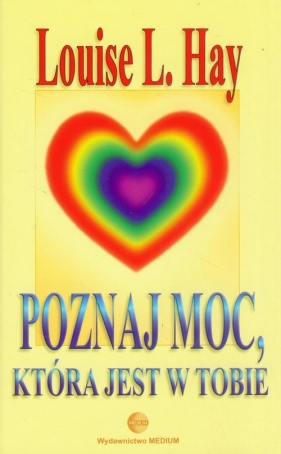 Poznaj moc, która jest w Tobie - Hay Louise L.