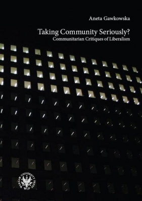 Taking Community Seriously Communitarian Critiques of Liberalism - Aneta Gawkowska