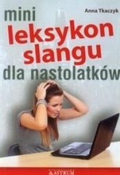Mini Leksykon slangu dla nastolatków - Tkaczyk Anna