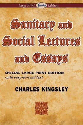 Sanitary and Social Lectures and Essays (Large Print Edition) - Kingsley Charles