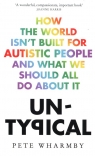 Untypical How the World Isn't Built for Autistic People and What We Should All Pete Wharmby