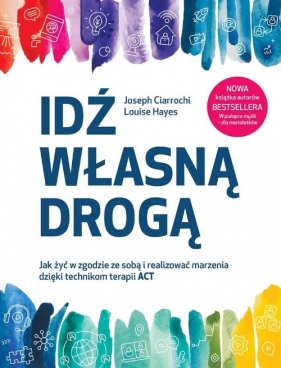 Idź własną drogą. - Joseph Ciarrochi, Louise Hayes