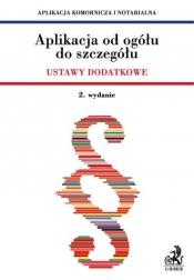 Aplikacja od ogółu do szczegółu Ustawy dodatkowe Aplikacja komornicza i notarialna
