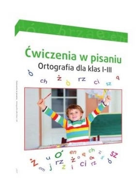 Ćwiczenia w pisaniu. Ortografia dla klas I-III - Opracowanie zbiorowe