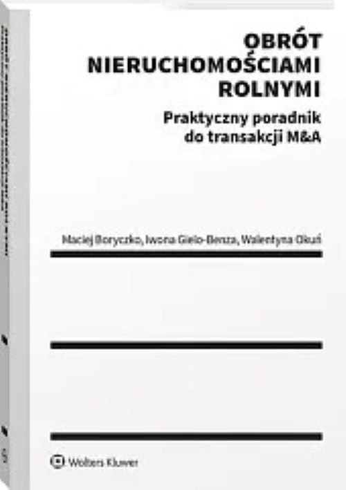 Obrót nieruchomościami rolnymi Praktyczny poradnik do transakcji M&A