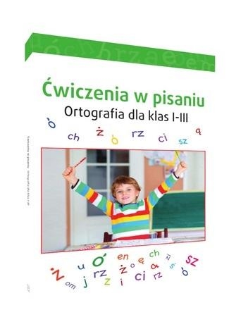 Ćwiczenia w pisaniu. Ortografia dla klas I-III