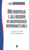 Metropolia i jej region w gospodarce informacyjnej Gorzelak Grzegorz, Smętkowski Maciej