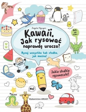 Kawaii. Jak rysować naprawdę uroczo? Rysuj wszystko tak słodko, jak można! - Angela Nguyen