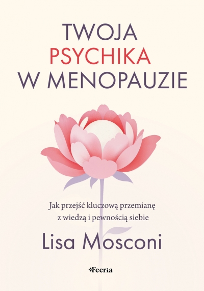 Twoja psychika w menopauzie. Jak przejść kluczową przemianę z wiedzą i pewnością siebie