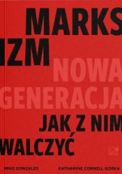 Marksizm: nowa generacja - Mike Gonzalez, Katharine Gorka