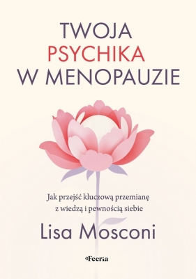 Twoja psychika w menopauzie. Jak przejść kluczową przemianę z wiedzą i pewnością siebie - Lisa Mosconi