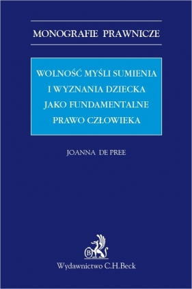 Wolność myśli, sumienia i wyznania dziecka jako fundamentalne prawo człowieka - Joanna de Pree