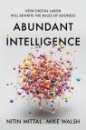 Abundant Intelligence: How Digital Labor Will Rewrite the Rules of Business Nitin Mittal