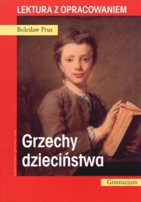 Grzechy dzieciństwa. Lektura z opracowaniem - Bolesław Prus