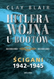 Hitlera wojna U-Bootów. Tom 2: Ścigani 1942-1945 - Clay Blair